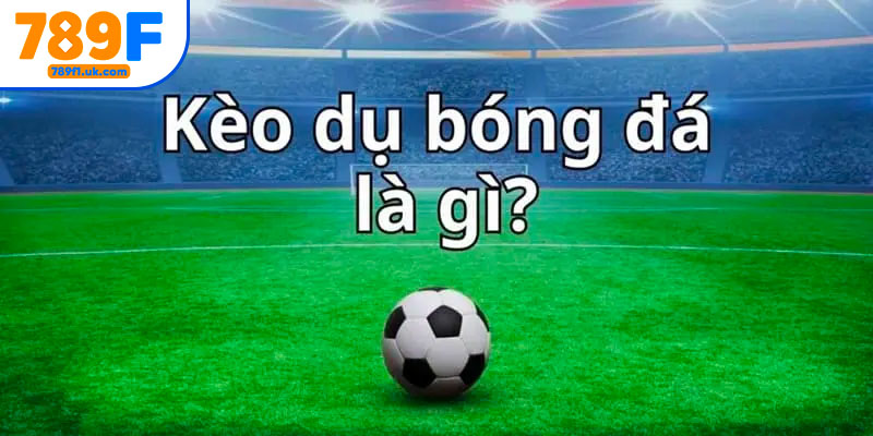 Kèo dụ là gì