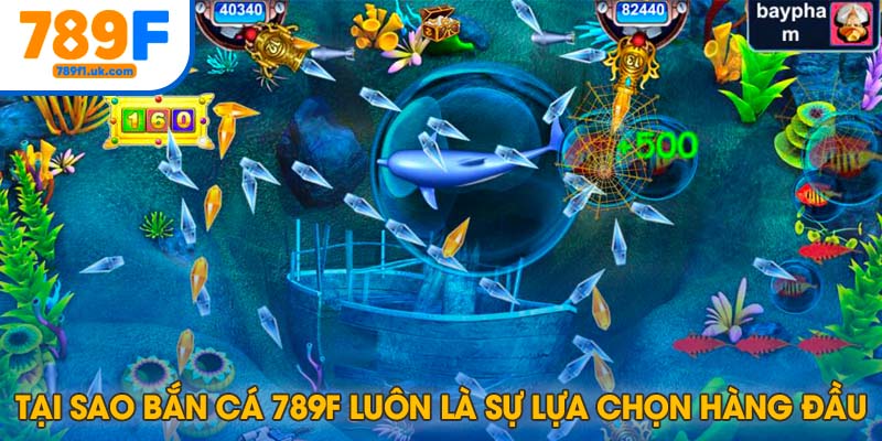 Lý do bắn cá 789F được người chơi lựa chọn hàng đầu