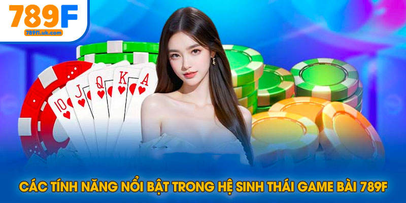 Một số tính năng nổi bật khi chơi game bài