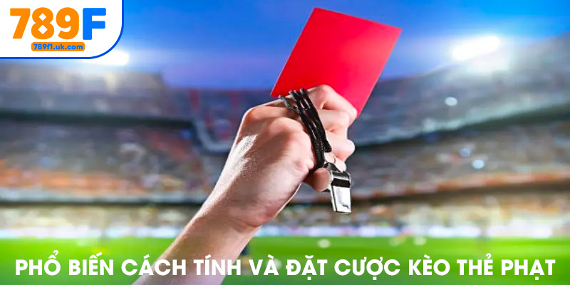 Phổ biến cách tính và đặt cược kèo thẻ phạt cho người mới