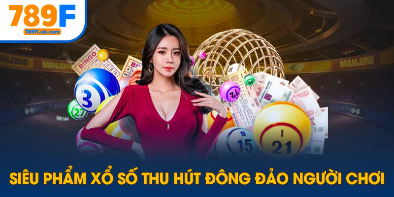 Siêu phẩm xổ số 789F thu hút người chơi