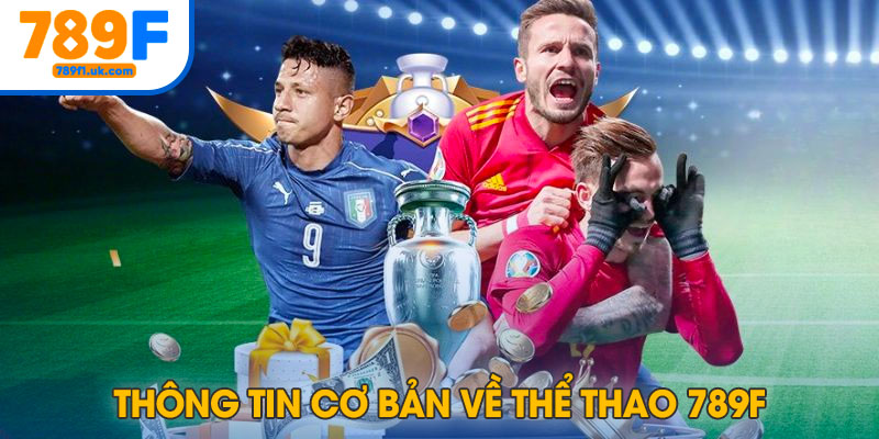 Thông tin cơ bản về Thể Thao 789F